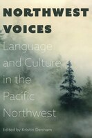 Northwest Voices: Exploring Language And Culture In The Pacific Northwest