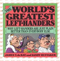 World's Greatest Left-Handers : Why Left-Handers are Just Plain Better Than Everybody Else