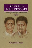 Dred And Harriet Scott: A Family's Struggle For Freedom