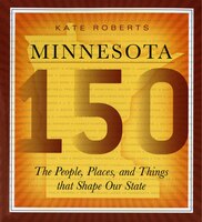 Minnesota 150: The People, Places, and Things that Shape Our State