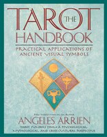 The Tarot Handbook: Practical Applications Of Ancient Visual Symbols