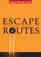 Escape Routes: For People Who Feel Trapped In Life's Hells