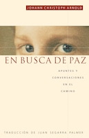 En Busca De Paz: Apuntes Y Conversaciones En El Camino