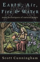 Earth, Air, Fire & Water Earth, Air, Fire & Water: More Techniques of Natural Magic More Techniques of Natural Magic