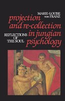 Projection And Re-collection In Jungian Psychology: Reflections Of The Soul