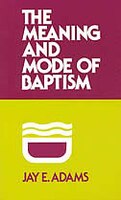 Meaning and Mode of Baptism: