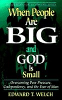 When People Are Big and God is Small: Overcoming Peer Pressure, Codependency, and the Fear of Man