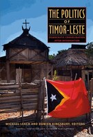 The Politics Of Timor-leste: Democratic Consolidation After Intervention