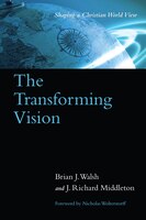 The Transforming Vision: Shaping A Christian World View
