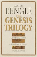 The Genesis Trilogy: And It Was Good, A Stone For A Pillow, Sold Into Egypt