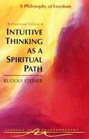 Intuitive Thinking As A Spiritual Path: A Philosophy Of Freedom