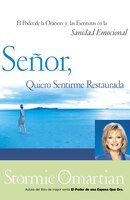 Senor, Quiero Sentirme Restaurada: El Poder de La Oracion y de Las Escrituras En La Sanidad Emocional = Lord, I Want to Be Whole
