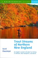 Trout StreaMS Of Northern New England: A Guide To The Best Fly Fishing In Vermont New Hampshire And Main