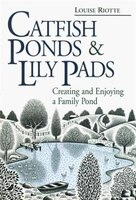 Catfish Ponds and Lily Pads: Creating and Enjoying a Family Pond