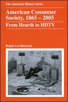 American Consumer Society, 1865-2005: From Hearth to HDTV