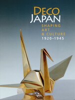 Deco Japan: Shaping Art And Culture, 1920-1945