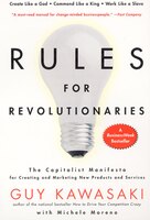 Rules for Revolutionaries: The Capitalist Manifesto for Creating and Marketing New Products and Services
