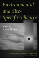Environmental and Site-Specific Theatre: Critical Perspectives on Canadian Theatre in English Vol. VIII
