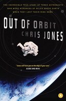Out of Orbit: The True Story of How Three Astronauts Found Themselves Hundreds of Miles Above the Earth With No W