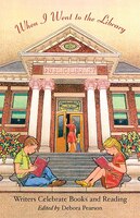 When I Went To The Library: Writers Celebrate Books And Reading