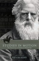 Studies In Motion: The Hauntings of Eadweard Muybridge