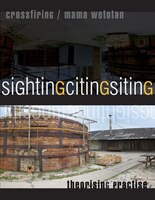 Sighting/Citing/Siting: Crossfiring/Mama Wetotan: Practising Theory