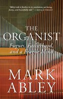 The Organist: Fugues, Fatherhood, and a Fragile Mind
