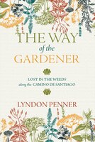 ISBN 9780889777835 product image for The Way Of The Gardener: Lost In The Weeds Along The Camino De Santiago | upcitemdb.com