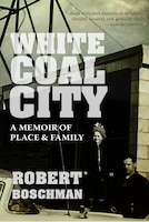 ISBN 9780889777965 product image for White Coal City: A Memoir Of Place And Family | upcitemdb.com