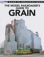 The Model Railroader's Guide to Grain Jeff Wilson Author