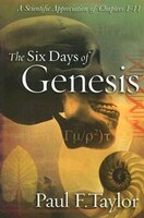 SIX DAYS OF GENESIS: A Scientific Appreciation Of Chapters 1-11