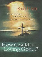 HOW COULD A LOVING GOD?: Powerful Answers On Suffering