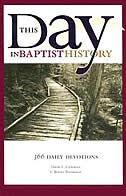 This Day in Baptist History: 366 Daily Devotions Drawn from the Baptist Heritage