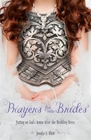 PRAYERS FOR NEW BRIDES: Putting on Gods Armor After the Wedding Dress