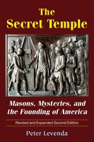 The Secret Temple: Masons, Mysteries, And The Founding Of America