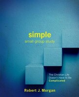 SIMPLE SMALL GROUP STUDY: The Christian Life Doesn't Have to Be Complicated