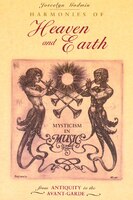 Harmonies Of Heaven And Earth: Mysticism in Music from Antiquity to the Avant-Garde