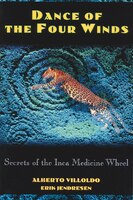 Dance Of The Four Winds: Secrets of the Inca Medicine Wheel
