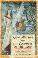 King Arthur and the Goddess of the Land: The Divine Feminine in the "Mabinogion"
