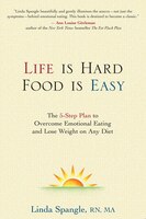 Life Is Hard, Food Is Easy: The 5-Step Plan to Overcome Emotional Eating and Lose Weight on Any Diet