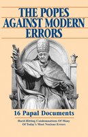 The Popes Against Modern Errors: 16 Famous Papal Documents