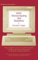 Basic Microcomputing and Biostatistics: How to Program and Use Your Microcomputer for Data Analysis in the Physical and Life Scien