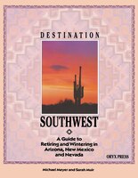 Destination Southwest: A Guide to Retiring and Wintering in Arizona, New Mexico, and Nevada