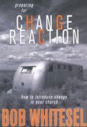 PREPARING FOR CHANGE REACTION: How to Introduce Change in Your Church