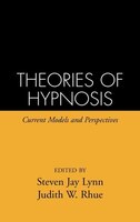 Theories of Hypnosis: Current Models and Perspectives
