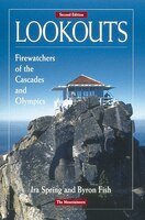 Lookouts: Firewatchers Of the Cascades and Olympics