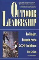 Outdoor Leadership: Technique, Common Sense, and Self Confidence