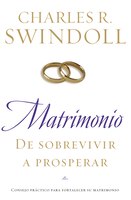 Matrimonio: De Sobrevivir A Prosperar: Consejo Práctico Para Fortalecer Su Matrimonio