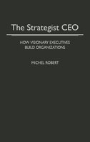 The Strategist CEO: How Visionary Executives Build Organizations