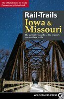 Rail-trails Iowa & Missouri: The Definitive Guide To The State's Top Multiuse Trails